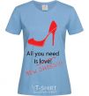 Women's T-shirt ALL YOU NEED IS NEW SHOES sky-blue фото