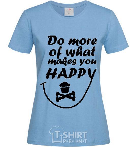 Women's T-shirt DO MORE OF WHAT MAKES YOU HAPPY sky-blue фото