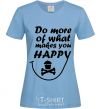 Women's T-shirt DO MORE OF WHAT MAKES YOU HAPPY sky-blue фото