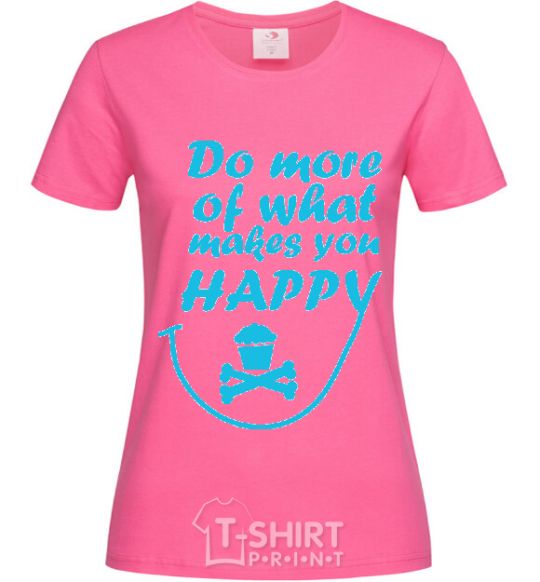 Women's T-shirt DO MORE OF WHAT MAKES YOU HAPPY heliconia фото