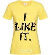 Women's T-shirt I LIKE IT cornsilk фото