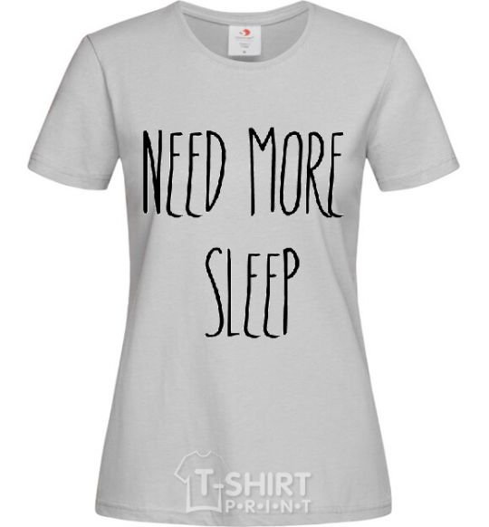 Women's T-shirt NEED MORE SLEEP grey фото