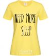 Women's T-shirt NEED MORE SLEEP cornsilk фото