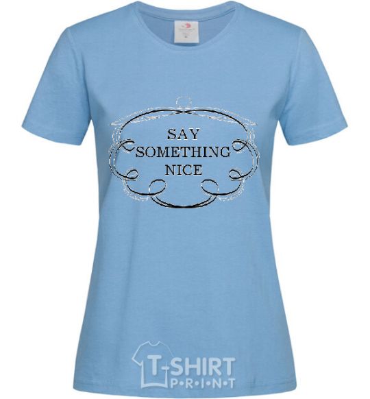 Women's T-shirt SAY SOMETHING NICE sky-blue фото