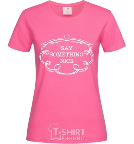 Женская футболка SAY SOMETHING NICE Ярко-розовый фото