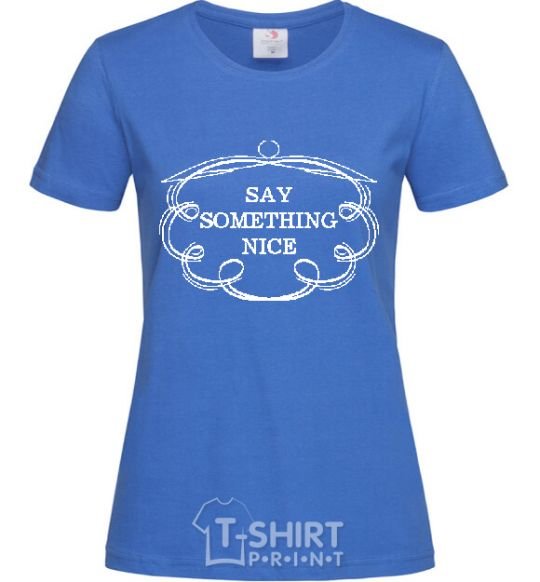Women's T-shirt SAY SOMETHING NICE royal-blue фото