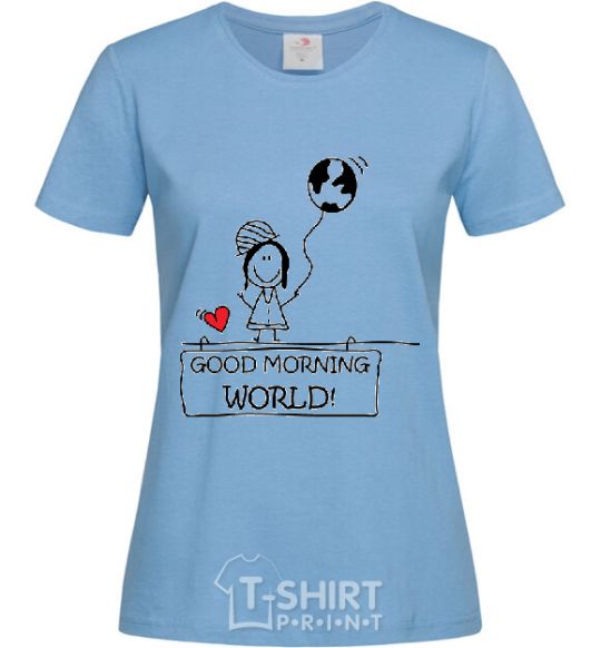 Women's T-shirt GOOD MORNING, WORLD! Happy Girl sky-blue фото