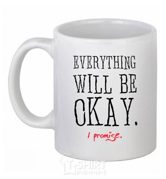 Ceramic mug EVERYTHING WILL BE OKAY White фото