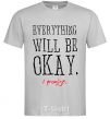 Men's T-Shirt EVERYTHING WILL BE OKAY grey фото