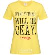 Women's T-shirt EVERYTHING WILL BE OKAY cornsilk фото