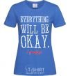 Women's T-shirt EVERYTHING WILL BE OKAY royal-blue фото