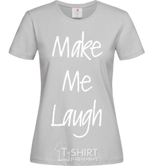 Women's T-shirt MAKE ME LAUGH grey фото