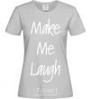 Women's T-shirt MAKE ME LAUGH grey фото