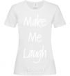 Women's T-shirt MAKE ME LAUGH White фото