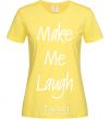 Women's T-shirt MAKE ME LAUGH cornsilk фото