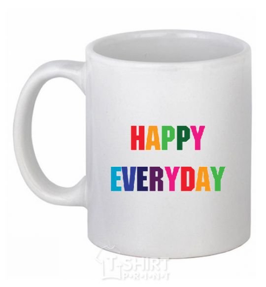 Ceramic mug HAPPY EVERYDAY White фото