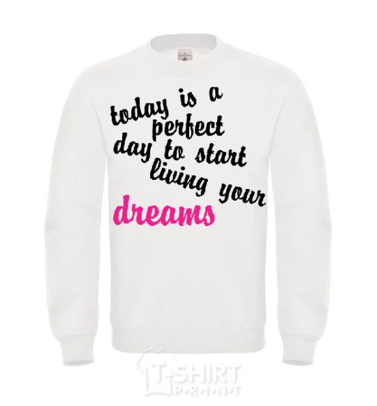 Sweatshirt TODAY IS A PERFECT DAY... White фото