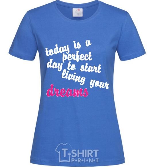 Women's T-shirt TODAY IS A PERFECT DAY... royal-blue фото