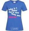 Women's T-shirt TODAY IS A PERFECT DAY... royal-blue фото