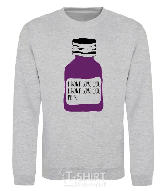 Sweatshirt I DON'T LOVE YОU PILLS sport-grey фото