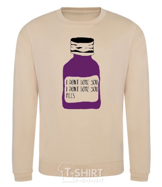 Sweatshirt I DON'T LOVE YОU PILLS sand фото