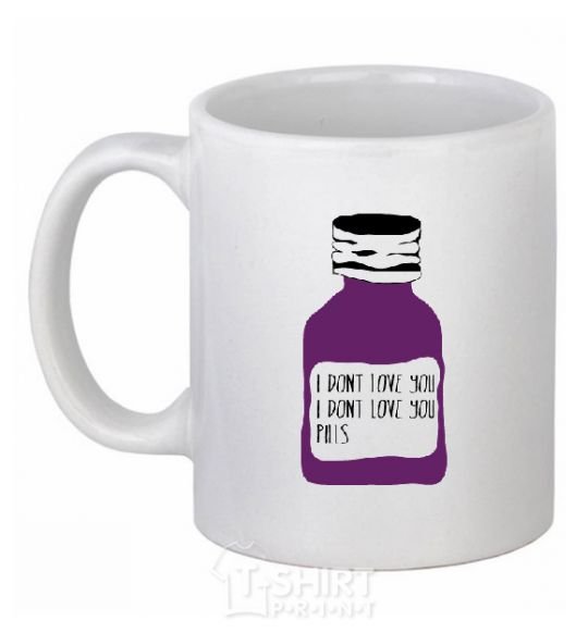 Ceramic mug I DON'T LOVE YОU PILLS White фото