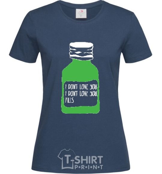 Women's T-shirt I DON'T LOVE YОU PILLS navy-blue фото