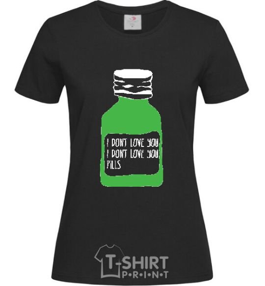 Women's T-shirt I DON'T LOVE YОU PILLS black фото