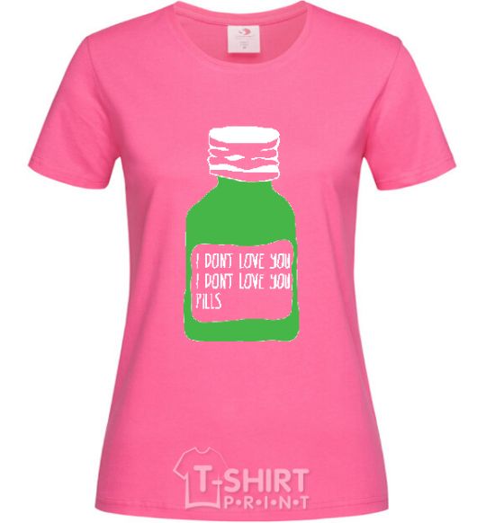 Женская футболка I DON'T LOVE YОU PILLS Ярко-розовый фото