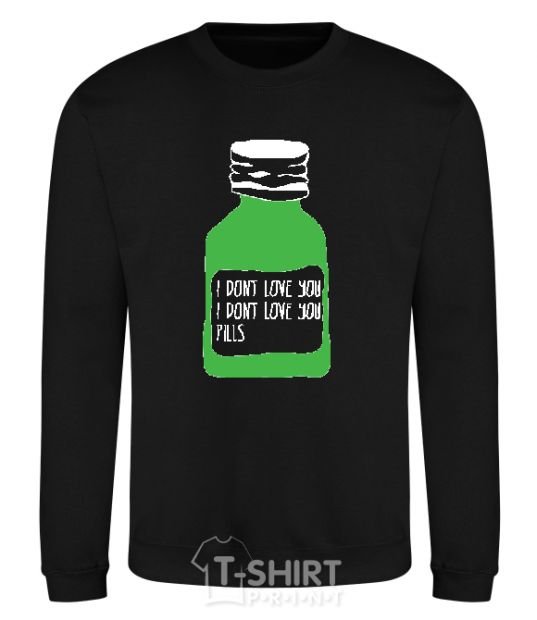 Sweatshirt I DON'T LOVE YОU PILLS black фото