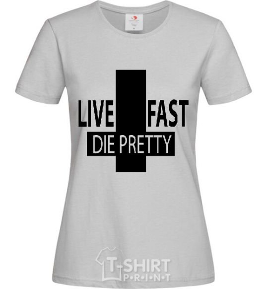Women's T-shirt LIVE FAST! DIE PRETTY grey фото