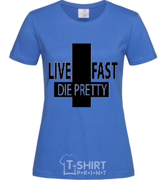 Women's T-shirt LIVE FAST! DIE PRETTY royal-blue фото