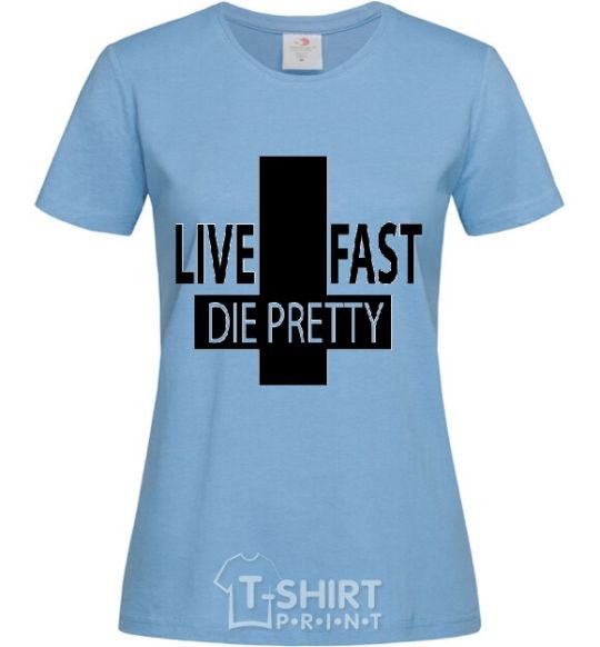 Women's T-shirt LIVE FAST! DIE PRETTY sky-blue фото