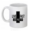 Ceramic mug LIVE FAST! DIE PRETTY White фото