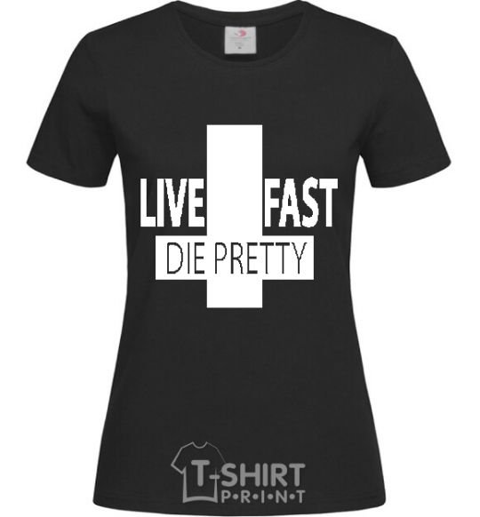 Women's T-shirt LIVE FAST! DIE PRETTY black фото