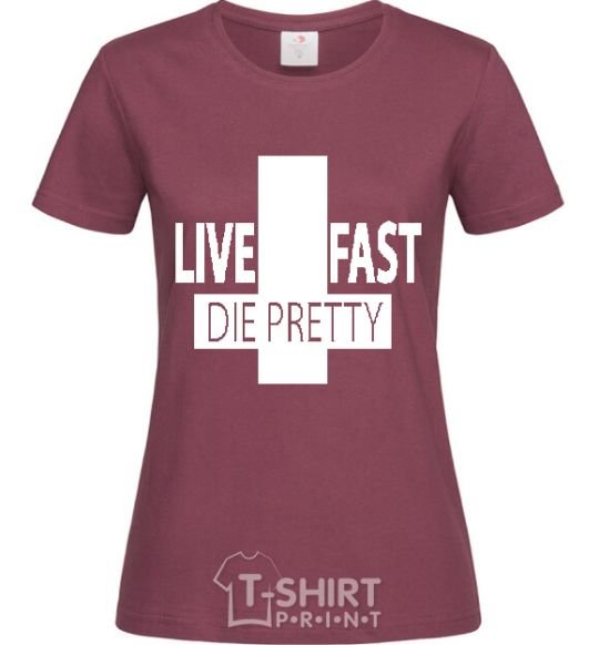 Women's T-shirt LIVE FAST! DIE PRETTY burgundy фото