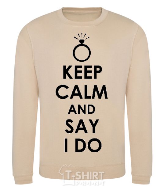 Sweatshirt KEEP CALM AND SAY I DO sand фото