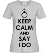 Women's T-shirt KEEP CALM AND SAY I DO grey фото