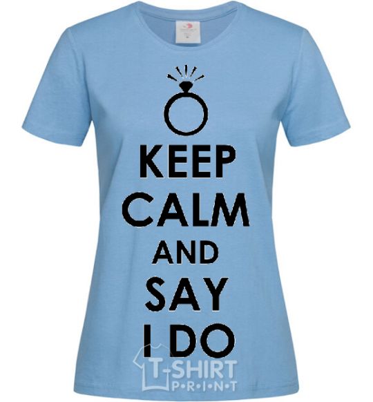 Women's T-shirt KEEP CALM AND SAY I DO sky-blue фото