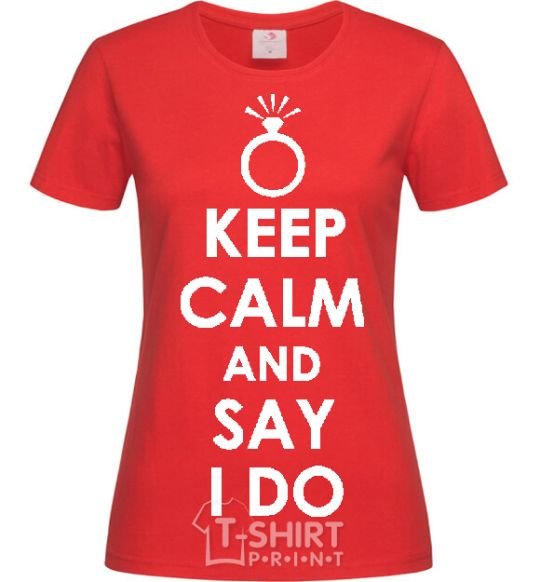 Women's T-shirt KEEP CALM AND SAY I DO red фото
