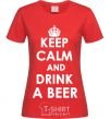 Women's T-shirt KEEP CALM AND DRINK A BEER red фото