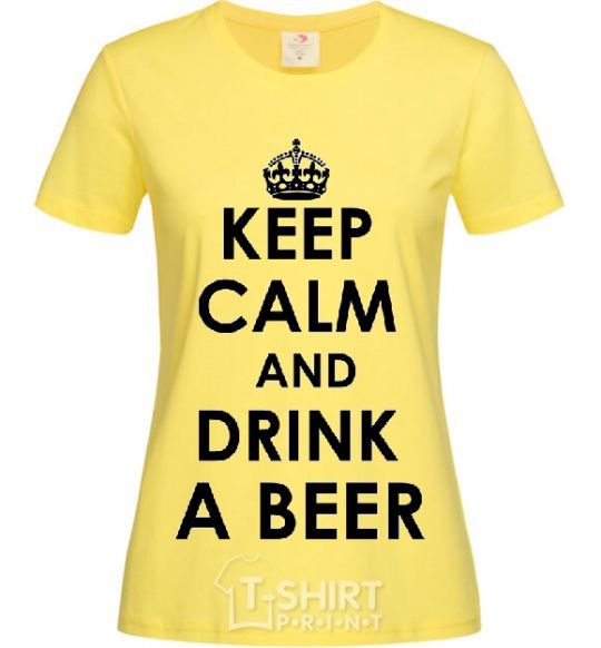 Women's T-shirt KEEP CALM AND DRINK A BEER cornsilk фото