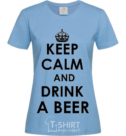 Women's T-shirt KEEP CALM AND DRINK A BEER sky-blue фото