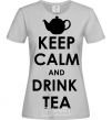 Women's T-shirt KEEP CALM AND DRINK TEA grey фото