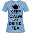 Women's T-shirt KEEP CALM AND DRINK TEA sky-blue фото