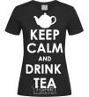 Women's T-shirt KEEP CALM AND DRINK TEA black фото