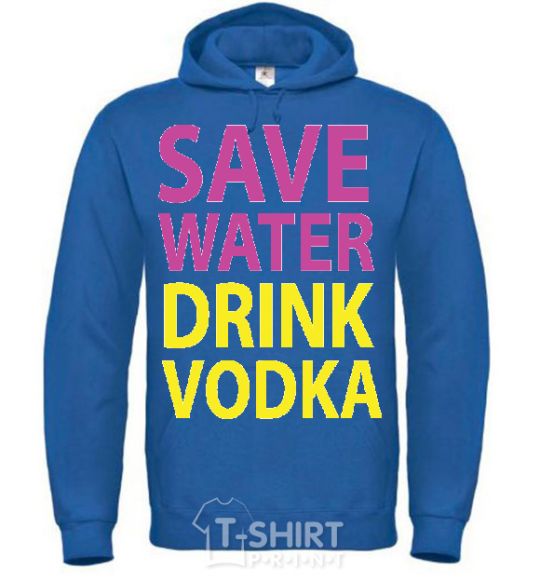 Men`s hoodie SAVE WATER DRINK VODKA royal фото