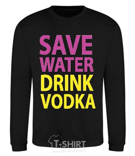 Sweatshirt SAVE WATER DRINK VODKA black фото