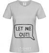 Women's T-shirt LET ME OUT grey фото