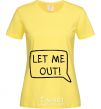 Women's T-shirt LET ME OUT cornsilk фото